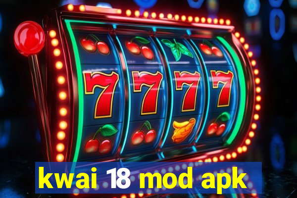 kwai 18 mod apk